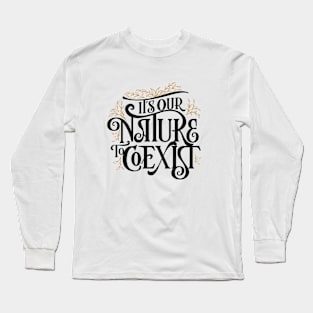 It's Our Nature to Coexist Long Sleeve T-Shirt